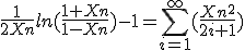 \frac{1}{2Xn}ln(\frac{1+Xn}{1-Xn})-1 = \sum_{i=1}^{\infty} (\frac{Xn^2}{2i+1})